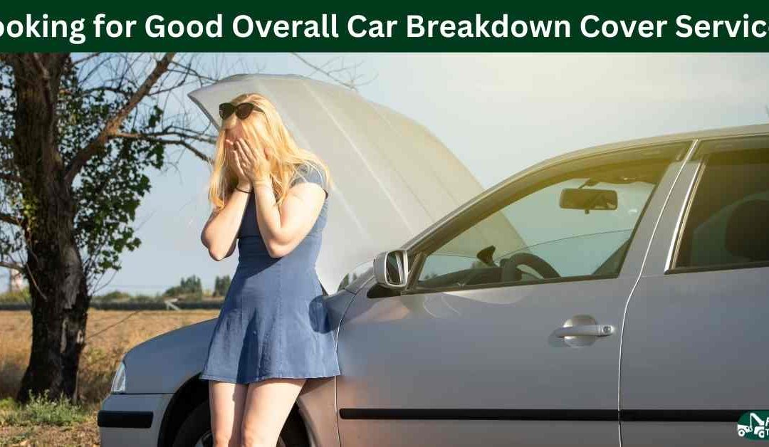 Looking for Good Overall Car Breakdown Cover Services