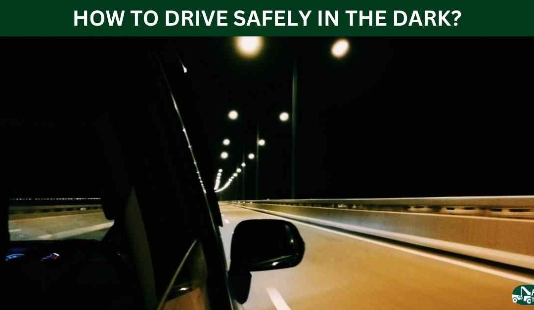 HOW TO DRIVE SAFELY IN THE DARK?