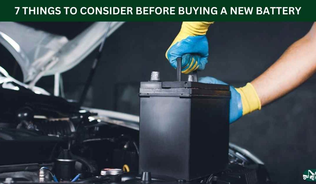 7 THINGS TO CONSIDER BEFORE BUYING A NEW BATTERY
