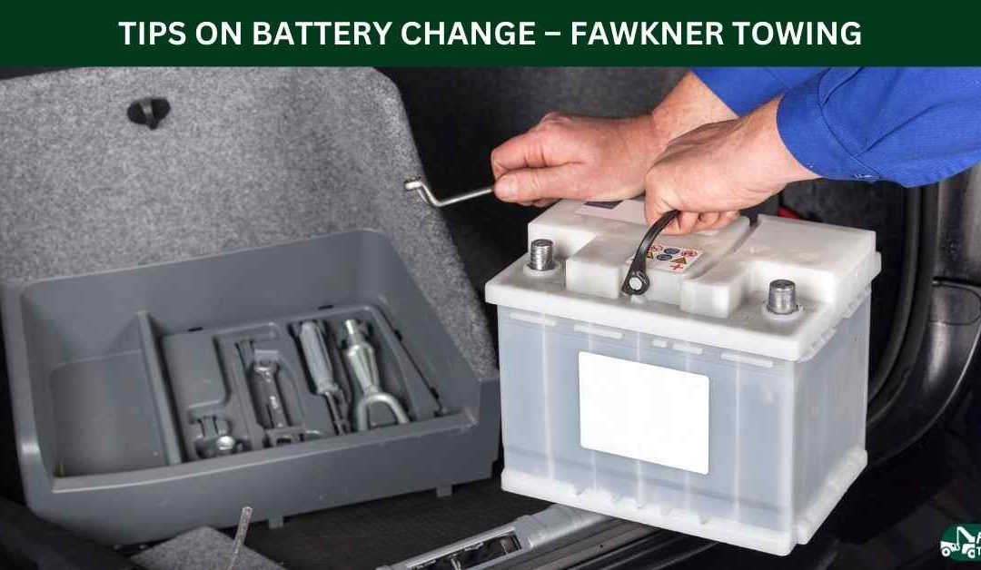 TIPS ON BATTERY CHANGE – FAWKNER TOWING