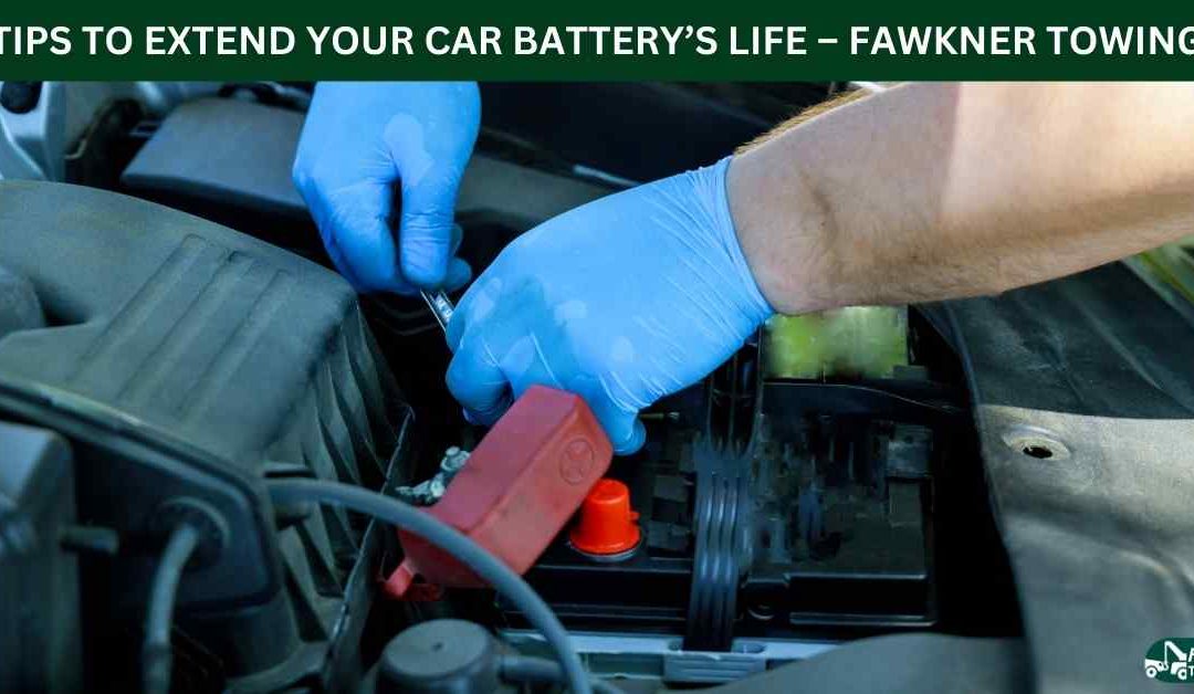TIPS TO EXTEND YOUR CAR BATTERY’S LIFE – FAWKNER TOWING