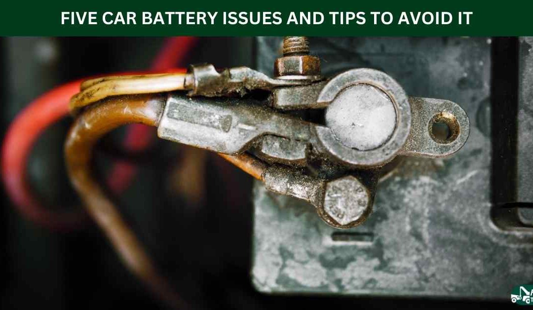 FIVE CAR BATTERY ISSUES AND TIPS TO AVOID IT