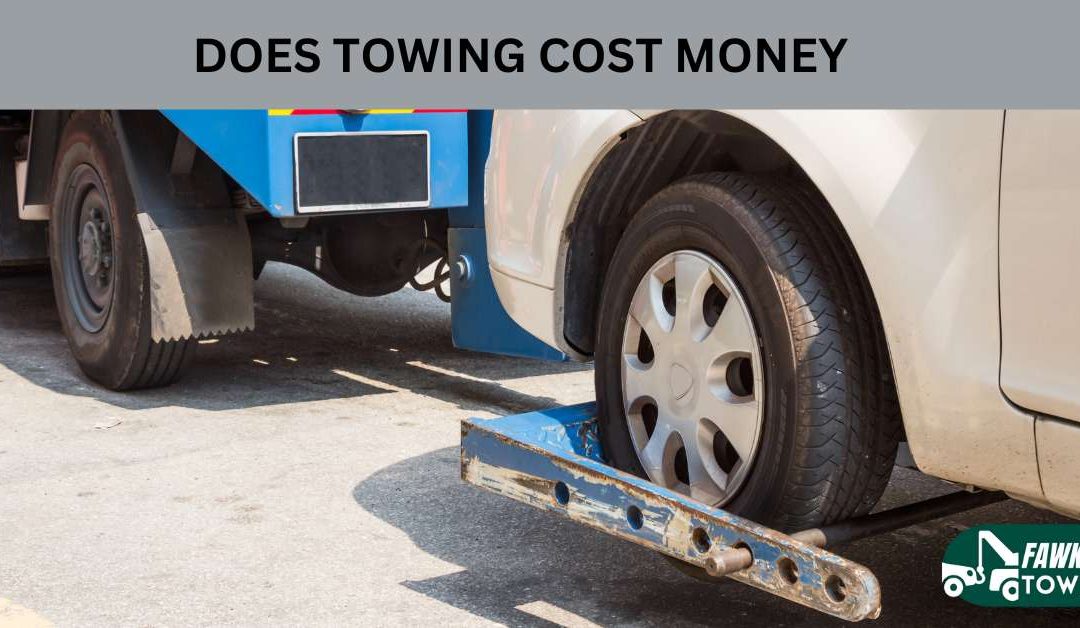 DOES TOWING COST MONEY?