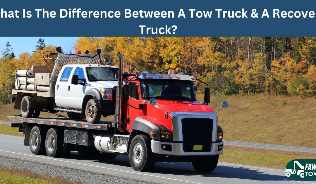 What Is The Difference Between A Tow Truck & A Recovery Truck