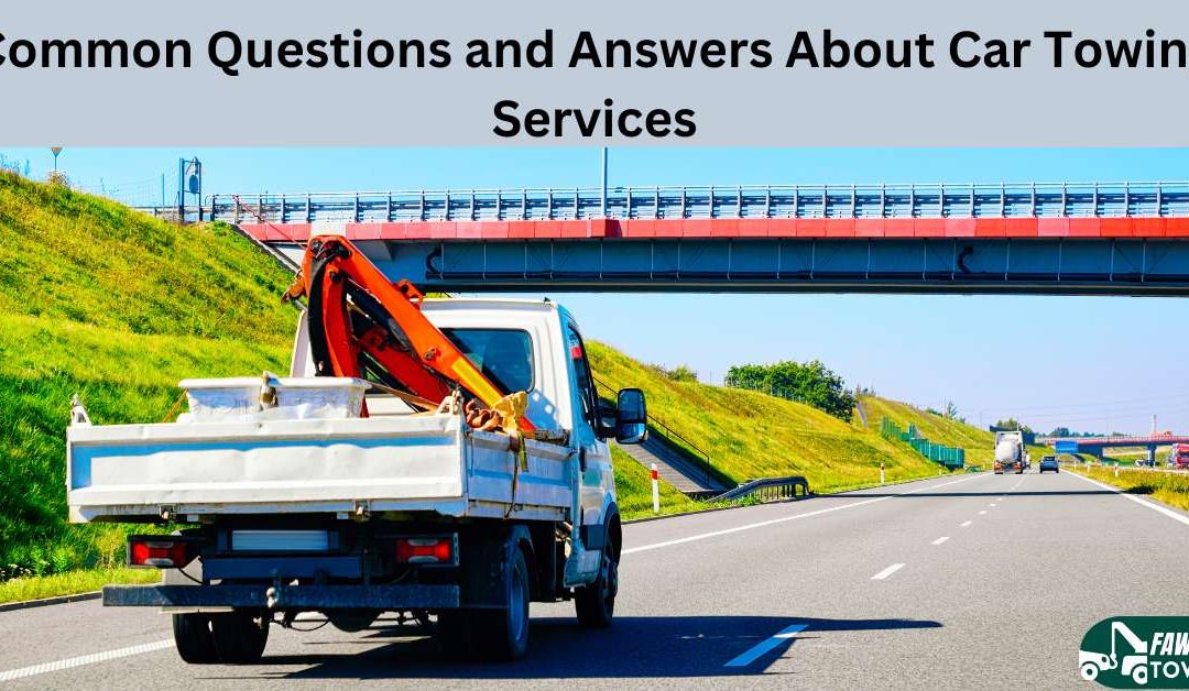 Common Questions and Answers About Car Towing Services