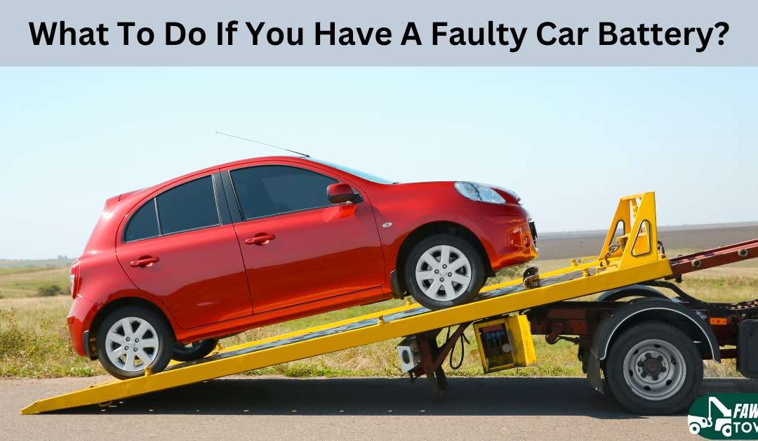 What To Do If You Have A Faulty Car Battery?