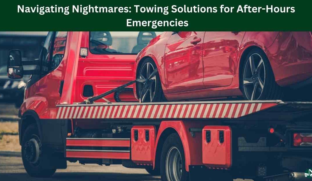 Navigating Nightmares: Towing Solutions for After-Hours Emergencies