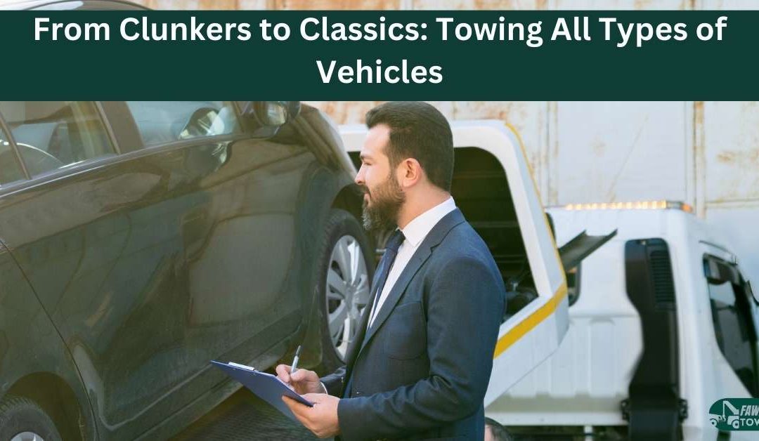 From Clunkers to Classics: Towing All Types of Vehicles