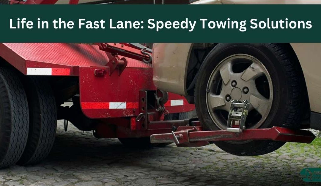 Life in the Fast Lane: Speedy Towing Solutions