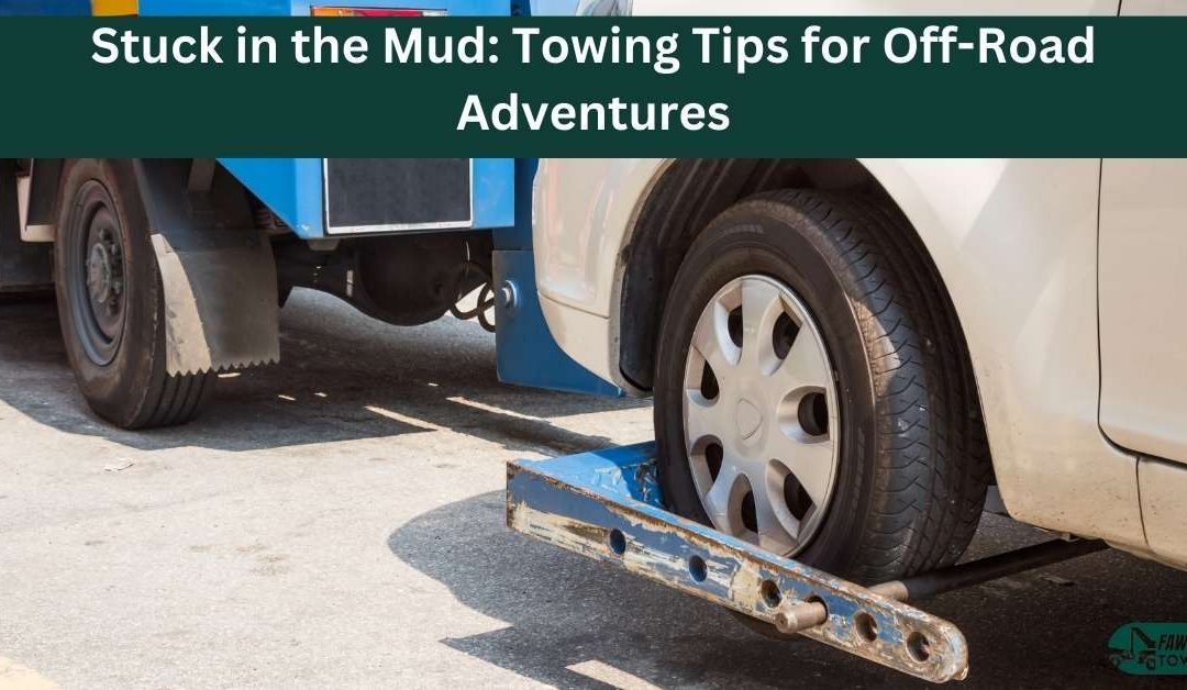 Stuck in the Mud: Towing Tips for Off-Road Adventures