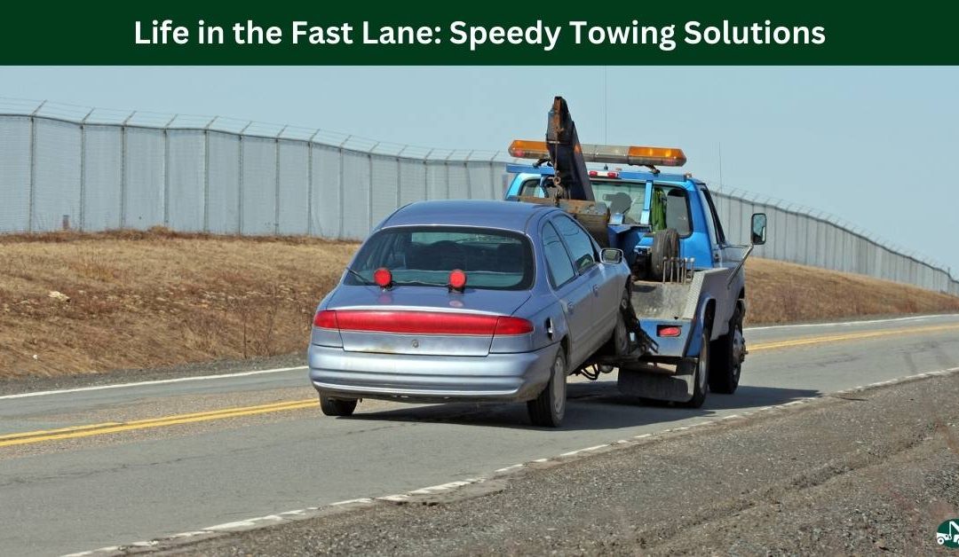 Life in the Fast Lane: Speedy Towing Solutions