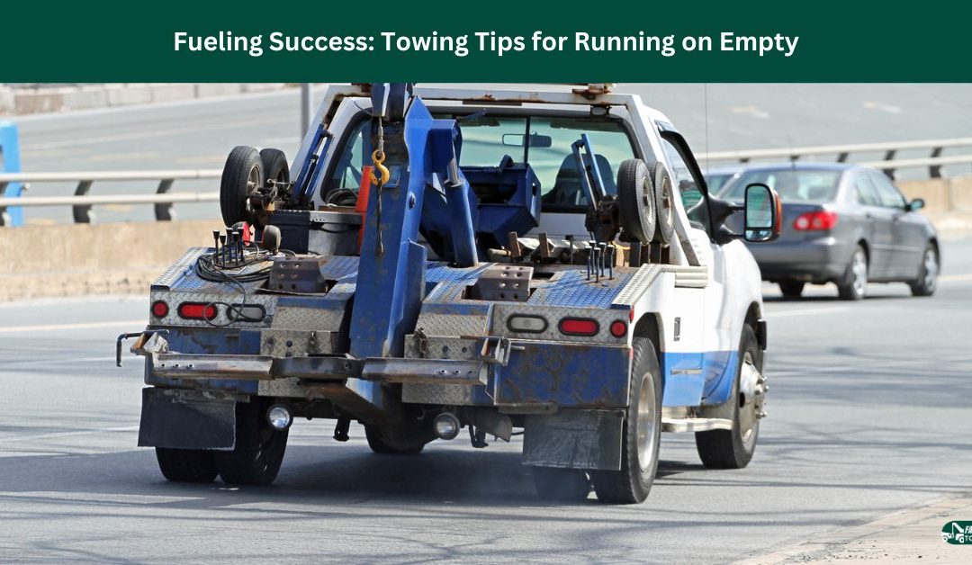 Fueling Success: Towing Tips for Running on Empty