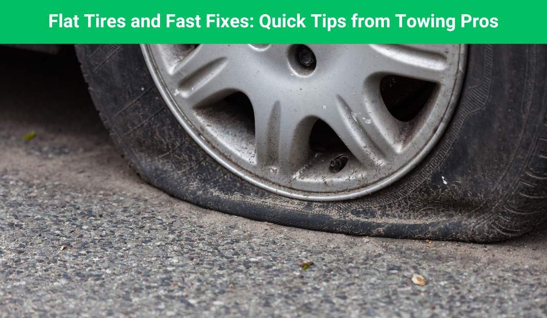 Flat Tires and Fast Fixes: Quick Tips from Towing Pros